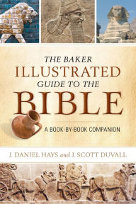 Title: The Baker Illustrated Guide to the Bible: A Book-by-Book Companion, Author: J. Daniel Hays