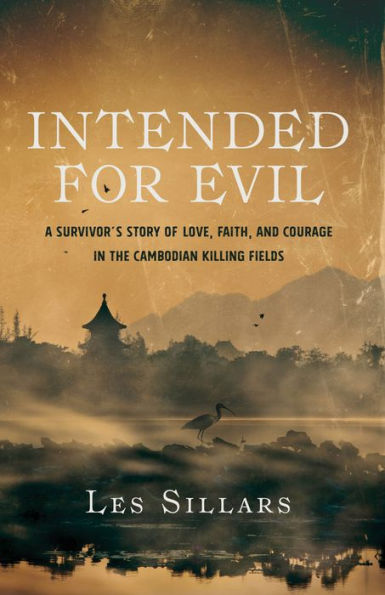 Intended for Evil: A Survivor's Story of Love, Faith, and Courage in the Cambodian Killing Fields