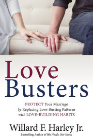 Title: Love Busters: Protect Your Marriage by Replacing Love-Busting Patterns with Love-Building Habits, Author: Willard F. Harley Jr.
