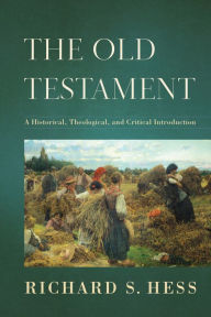 Title: The Old Testament: A Historical, Theological, and Critical Introduction, Author: Richard S. Hess