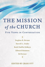 Title: The Mission of the Church: Five Views in Conversation, Author: Craig Ott