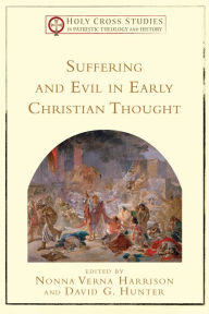 Title: Suffering and Evil in Early Christian Thought (Holy Cross Studies in Patristic Theology and History), Author: Nonna Verna Harrison