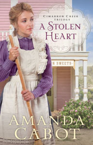 Title: A Stolen Heart (Cimarron Creek Trilogy #1), Author: Amanda Cabot