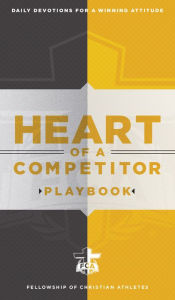 Title: Heart of a Competitor Playbook: Daily Devotions for a Winning Attitude, Author: Fellowship of Christian Athletes