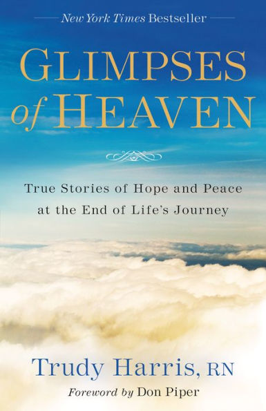 Glimpses of Heaven: True Stories of Hope and Peace at the End of Life's Journey