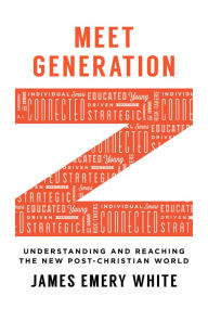 Title: Meet Generation Z: Understanding and Reaching the New Post-Christian World, Author: James Emery White