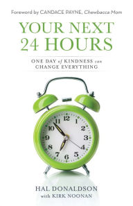 Title: Your Next 24 Hours: One Day of Kindness Can Change Everything, Author: Hal Donaldson