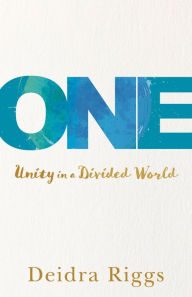 Title: One: Unity in a Divided World, Author: Deidra Riggs
