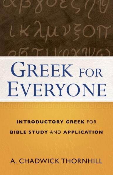 Greek for Everyone: Introductory Greek for Bible Study and Application