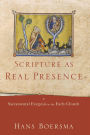 Scripture as Real Presence: Sacramental Exegesis in the Early Church