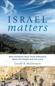 Title: Israel Matters: Why Christians Must Think Differently about the People and the Land, Author: Gerald R. McDermott