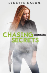 Title: Chasing Secrets (Elite Guardians Series #4), Author: Lynette Eason