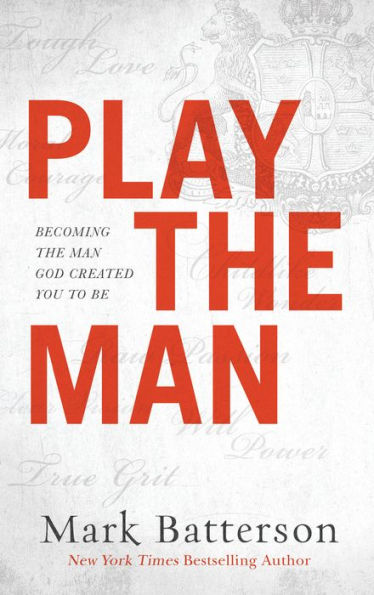 Play the Man: Becoming the Man God Created You to Be