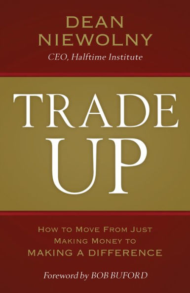 Trade Up: How to Move from Just Making Money to Making a Difference