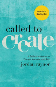 Title: Called to Create: A Biblical Invitation to Create, Innovate, and Risk, Author: Jordan Raynor