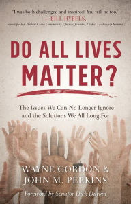 Title: Do All Lives Matter?: The Issues We Can No Longer Ignore and the Solutions We All Long For, Author: Wayne Gordon