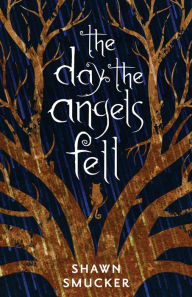 Title: The Day the Angels Fell, Author: Shawn Smucker