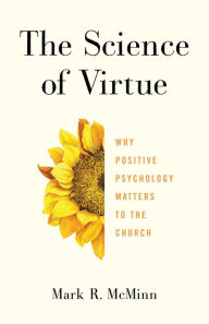 Title: The Science of Virtue: Why Positive Psychology Matters to the Church, Author: Mark R. McMinn