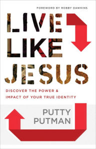 Title: Live Like Jesus: Discover the Power and Impact of Your True Identity, Author: Putty Putman