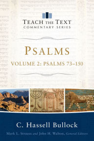 Title: Psalms : Volume 2 (Teach the Text Commentary Series): Psalms 73-150, Author: C. Hassell Bullock