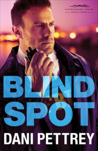 Title: Blind Spot (Chesapeake Valor Series #3), Author: Dani Pettrey