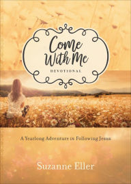 Title: Come With Me Devotional: A Yearlong Adventure in Following Jesus, Author: Suzanne Eller