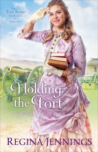 Title: Holding the Fort (The Fort Reno Series Book #1), Author: Regina Jennings
