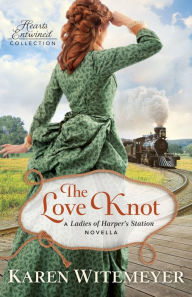 Title: The Love Knot (Hearts Entwined Collection): A Ladies of Harper's Station Novella, Author: Karen Witemeyer