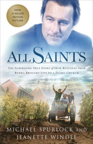 Title: All Saints: The Surprising True Story of How Refugees from Burma Brought Life to a Dying Church, Author: Michael Spurlock