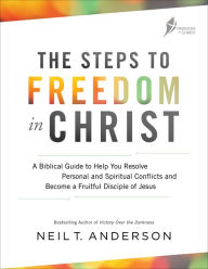 Title: The Steps to Freedom in Christ: A Biblical Guide to Help You Resolve Personal and Spiritual Conflicts and Become a Fruitful Disciple of Jesus, Author: Neil T. Anderson