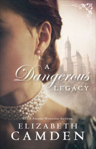 Title: A Dangerous Legacy (An Empire State Novel Book #1), Author: Elizabeth Camden