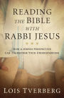 Reading the Bible with Rabbi Jesus: How a Jewish Perspective Can Transform Your Understanding