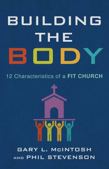 Building the Body: 12 Characteristics of a Fit Church