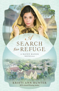 Title: A Search for Refuge (Haven Manor): A Haven Manor Novella, Author: Kristi Ann Hunter