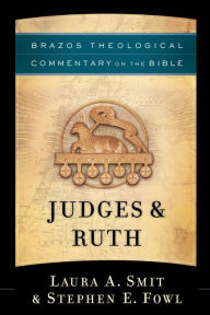 Title: Judges & Ruth (Brazos Theological Commentary on the Bible), Author: Laura A. Smit