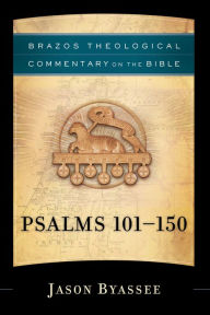 Title: Psalms 101-150 (Brazos Theological Commentary on the Bible), Author: Jason Byassee