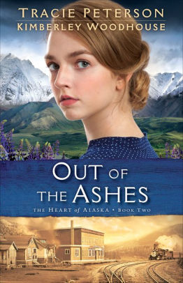 Out of the Ashes (The Heart of Alaska Book #2)