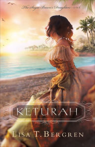 Title: Keturah (The Sugar Baron's Daughters Book #1), Author: Lisa T. Bergren