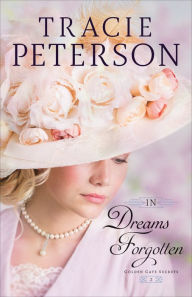 Title: In Dreams Forgotten (Golden Gate Secrets Book #2), Author: Tracie Peterson