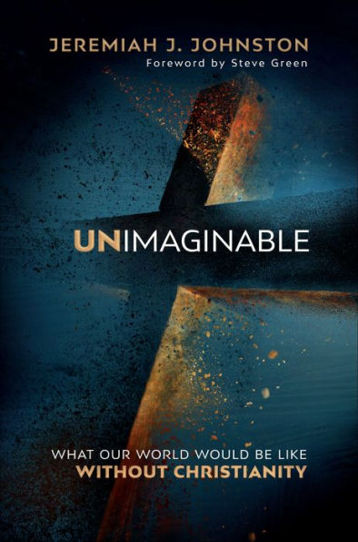 Unimaginable: What Our World Would Be Like Without Christianity