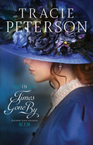 Title: In Times Gone By (Golden Gate Secrets Book #3), Author: Tracie Peterson