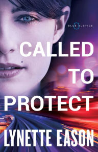 Title: Called to Protect (Blue Justice Book #2), Author: Lynette Eason