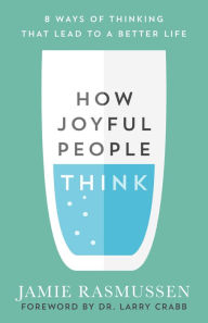 Title: How Joyful People Think: 8 Ways of Thinking That Lead to a Better Life, Author: Jamie Rasmussen