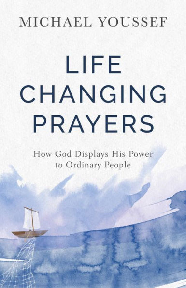 Life-Changing Prayers: How God Displays His Power to Ordinary People