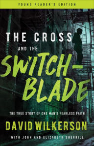 Title: The Cross and the Switchblade: The True Story of One Man's Fearless Faith, Author: David Wilkerson