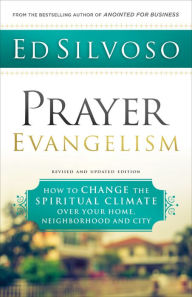 Title: Prayer Evangelism: How to Change the Spiritual Climate over Your Home, Neighborhood and City, Author: Ed Silvoso