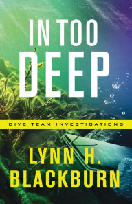 Title: In Too Deep (Dive Team Investigations Book #2), Author: Lynn H. Blackburn