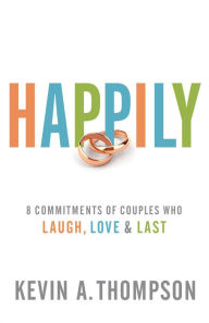 Free download of audio books online Happily: 8 Commitments of Couples Who Laugh, Love & Last in English 9781493415205 PDF by Kevin A. Thompson