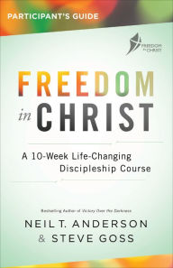 Title: Freedom in Christ Participant's Guide: A 10-Week Life-Changing Discipleship Course, Author: Neil T. Anderson