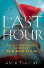 The Last Hour: An Israeli Insider Looks at the End Times